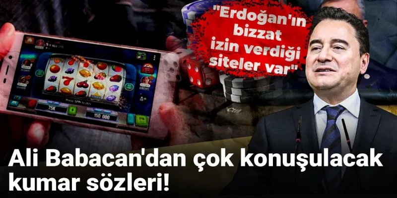 Ali Babacan'dan çok konuşulacak 'kumar' sözleri: Erdoğan'ın bizzat izin verdiği siteler var