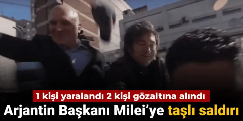 Arjantin lideri Milei'ye taşlı saldırı: 2 kişi gözaltına alındı