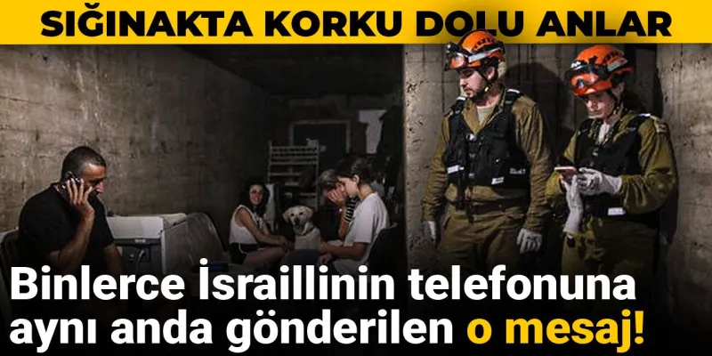 Binlerce İsraillinin telefonuna aynı anda gönderilen o mesaj! Sığınakta korku dolu anlar