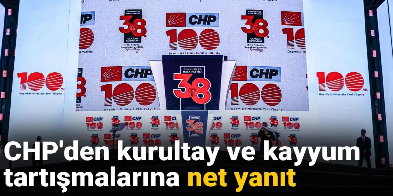 CHP'den kurultay ve kayyum tartışmalarına net yanıt