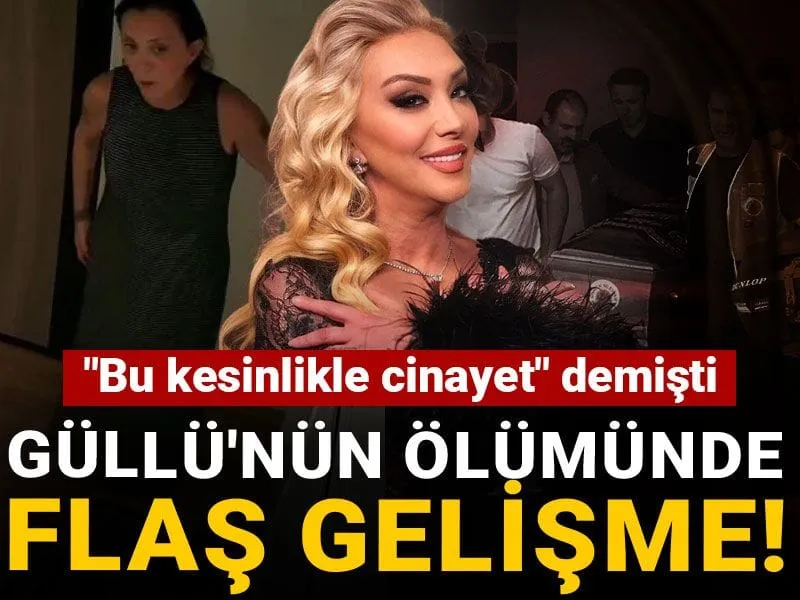 Güllü'nün ölümünde flaş gelişme! "Bu kesinlikle cinayet" demişti