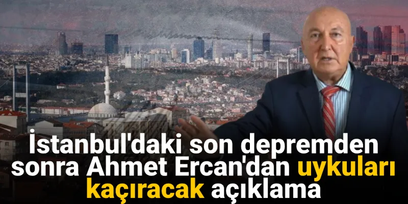 İstanbul Depremi: Ahmet Ercan'dan Korkutan Uyarı!