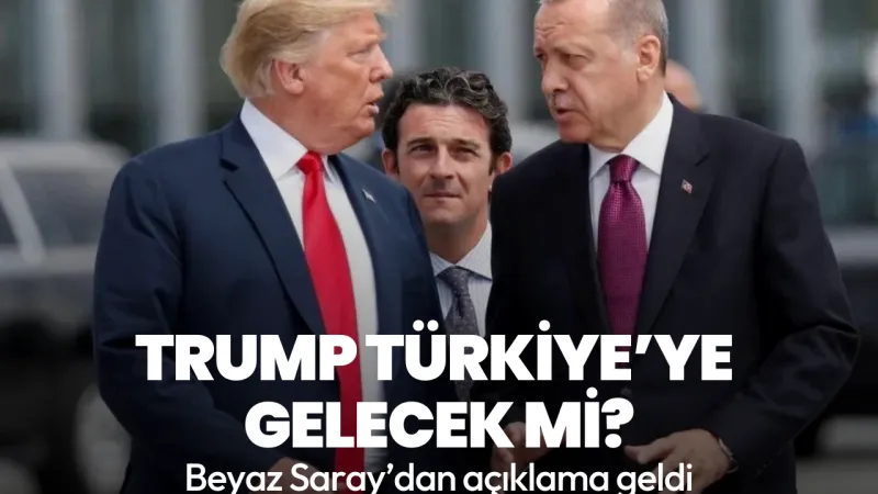 Trump Türkiye'ye Geliyor Mu? Beyaz Saray'dan Şok Açıklama!
