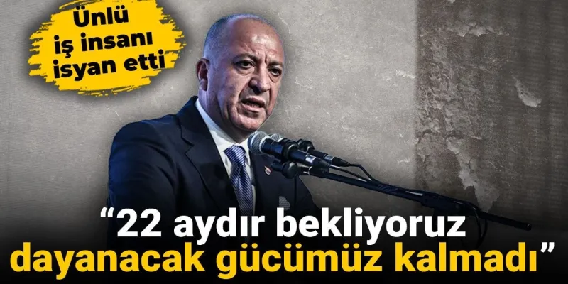 Sanayici İsyanı: 22 Aydır Bekliyoruz, Artık Yeter!